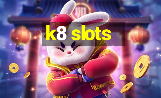 k8 slots