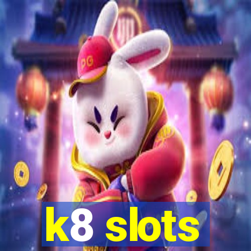 k8 slots