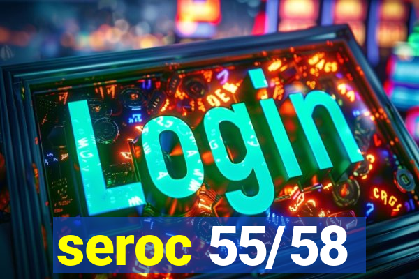 seroc 55/58