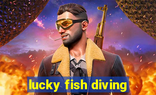 lucky fish diving