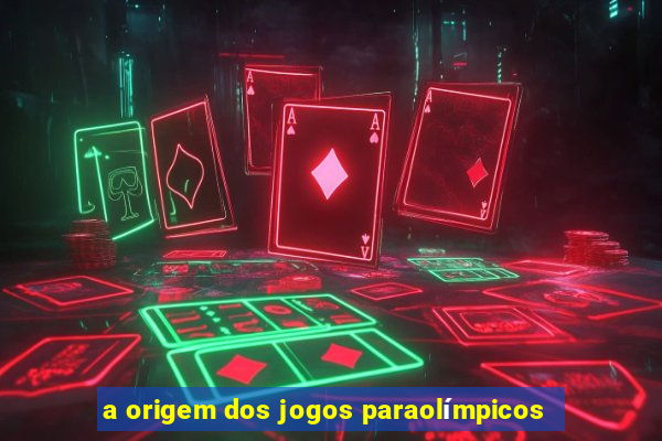 a origem dos jogos paraolímpicos