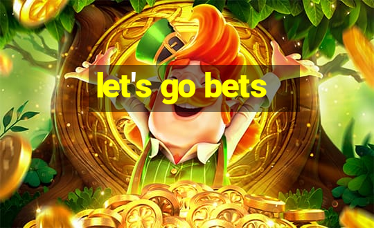 let's go bets