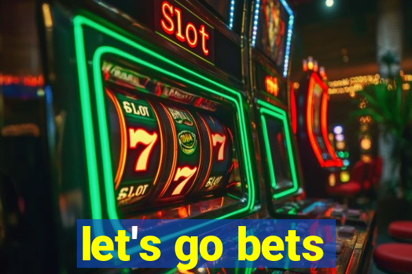 let's go bets