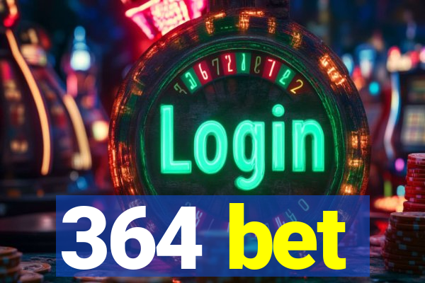 364 bet