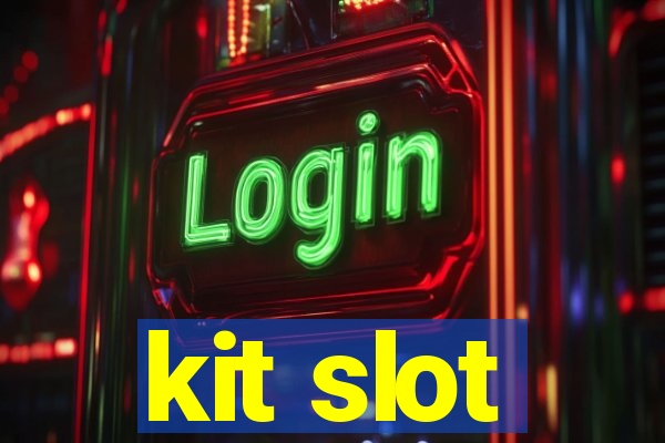 kit slot