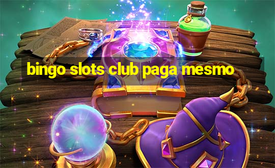 bingo slots club paga mesmo