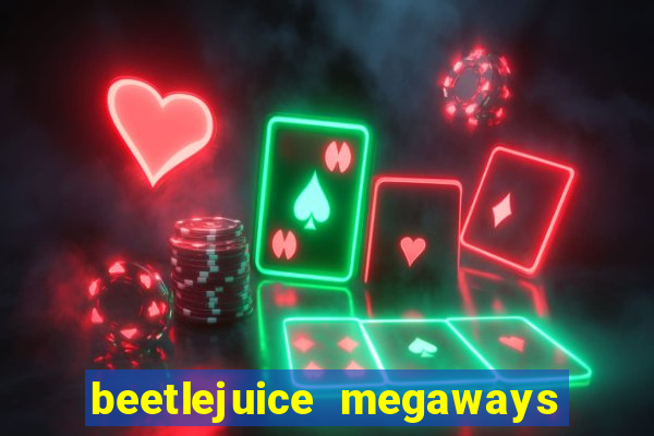 beetlejuice megaways slot free play