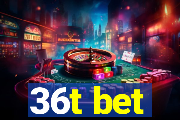 36t bet