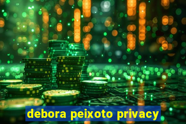 debora peixoto privacy