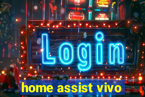 home assist vivo