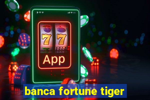 banca fortune tiger