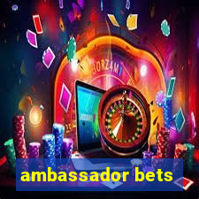 ambassador bets