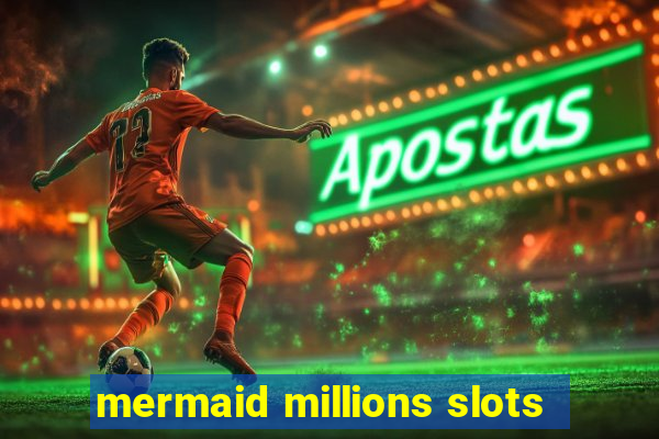 mermaid millions slots