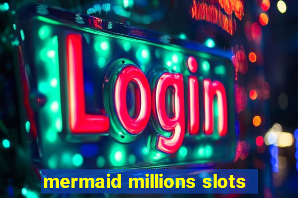 mermaid millions slots