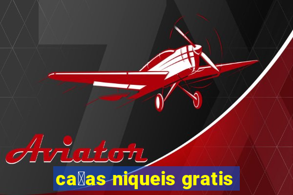 ca莽as niqueis gratis