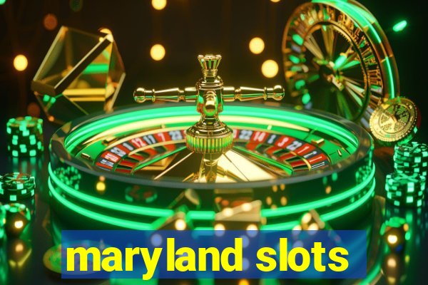 maryland slots