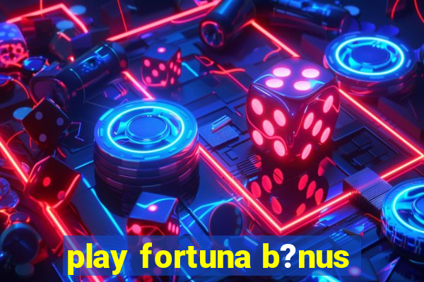 play fortuna b?nus