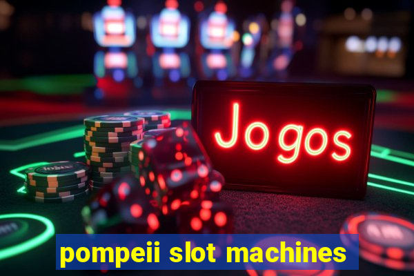 pompeii slot machines