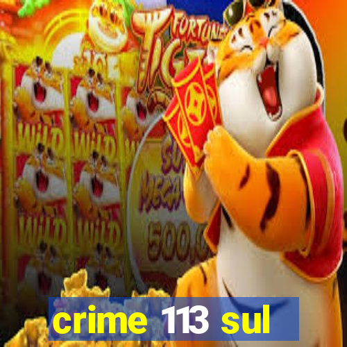 crime 113 sul