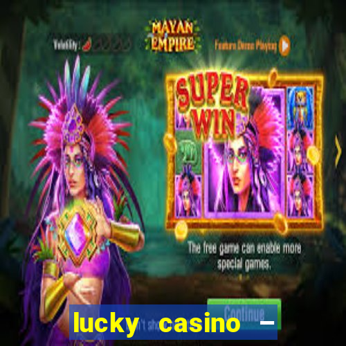 lucky casino – slots big wins