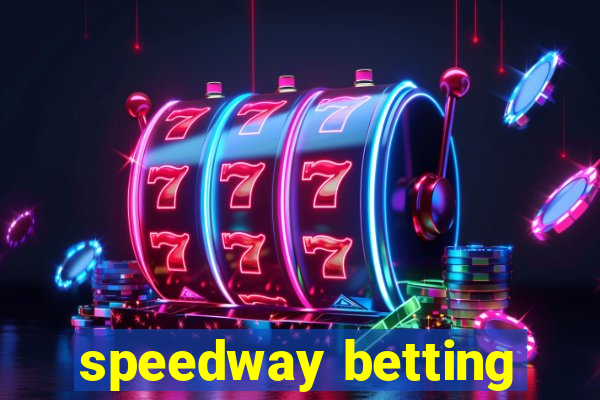 speedway betting