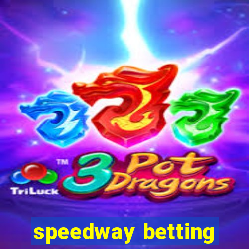 speedway betting