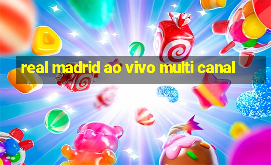 real madrid ao vivo multi canal