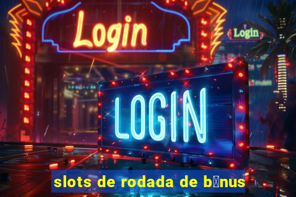 slots de rodada de b么nus