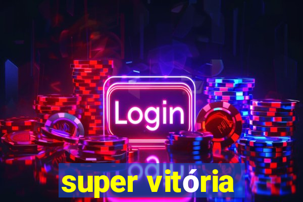 super vitória