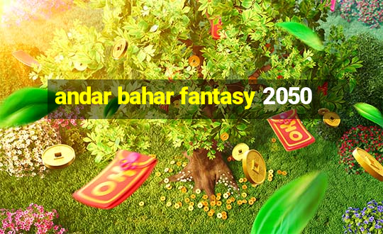 andar bahar fantasy 2050