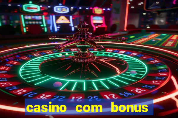 casino com bonus de boas vindas