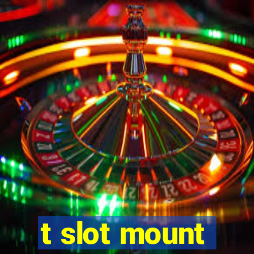 t slot mount