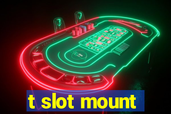 t slot mount