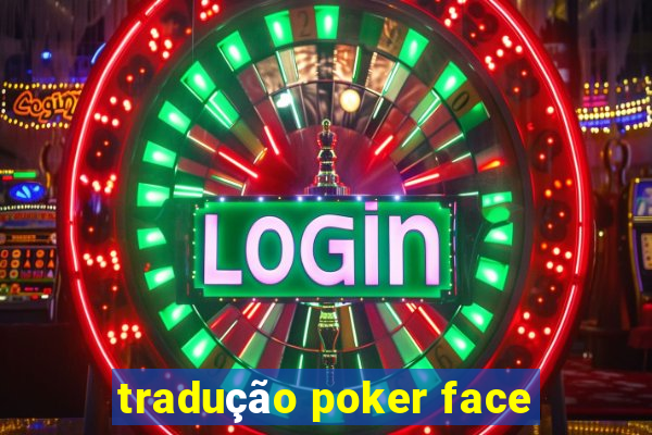 tradução poker face