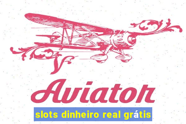 slots dinheiro real grátis