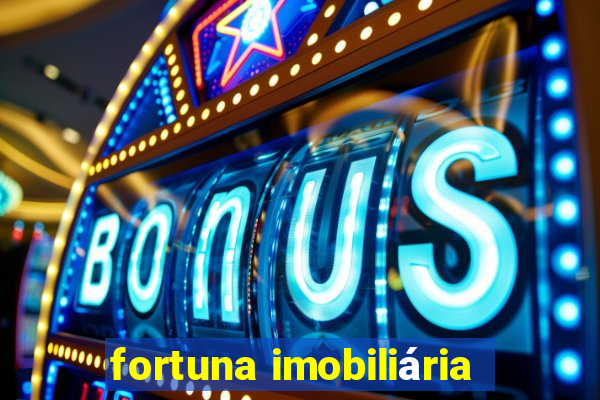 fortuna imobiliária