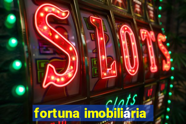 fortuna imobiliária