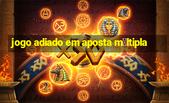 jogo adiado em aposta m煤ltipla