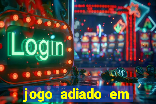 jogo adiado em aposta m煤ltipla