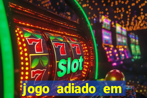 jogo adiado em aposta m煤ltipla