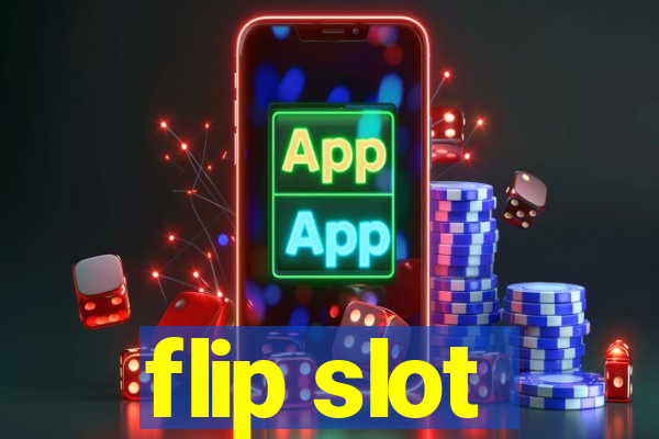 flip slot