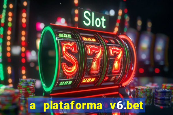 a plataforma v6.bet é confiável