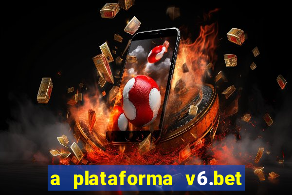 a plataforma v6.bet é confiável