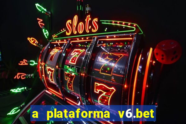 a plataforma v6.bet é confiável