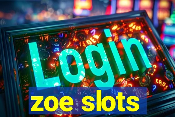 zoe slots