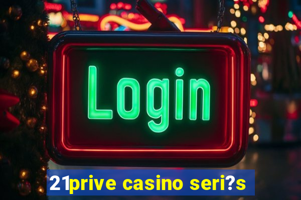 21prive casino seri?s