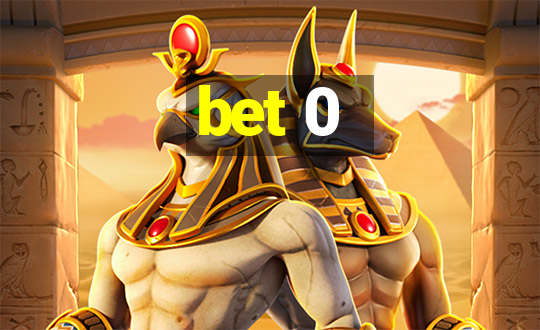 bet 0