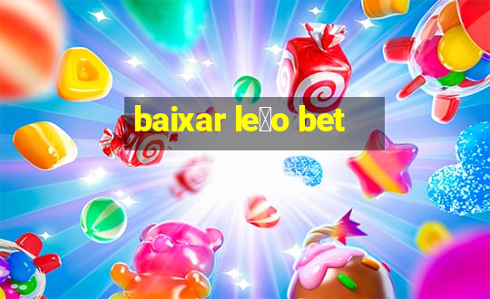 baixar le茫o bet