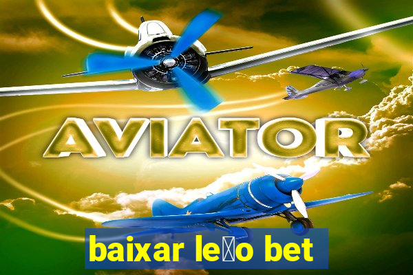 baixar le茫o bet