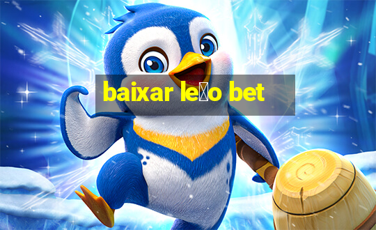 baixar le茫o bet